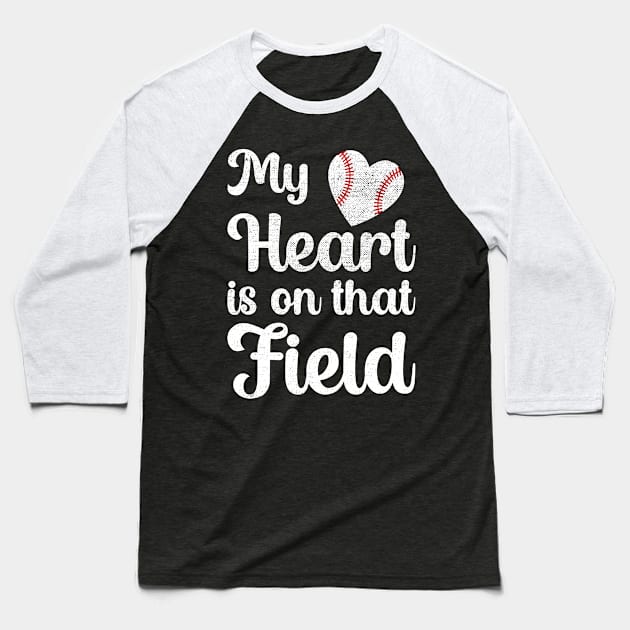 My Heart Is On That Field Baseball Baseball T-Shirt by DragonTees